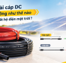 Chiều dài cáp DC ảnh hưởng như thế nào