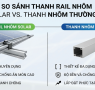 Thanh rail nhôm solar khác gì so với thanh nhôm thông thường